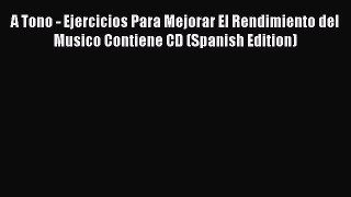 [Read book] A Tono - Ejercicios Para Mejorar El Rendimiento del Musico Contiene CD (Spanish