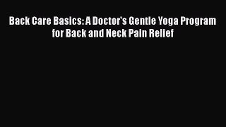 [Read book] Back Care Basics: A Doctor's Gentle Yoga Program for Back and Neck Pain Relief