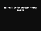[Read book] Discovering Aikido: Principles for Practical Learning [PDF] Online
