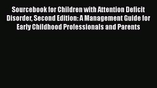 [Read book] Sourcebook for Children with Attention Deficit Disorder Second Edition: A Management