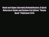 [Read book] Hand and Upper Extremity Rehabilitation: A Quick Reference Guide and Review 3rd