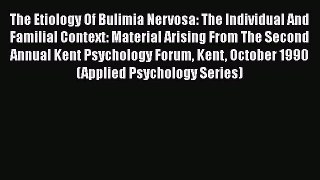 [Read book] The Etiology Of Bulimia Nervosa: The Individual And Familial Context: Material