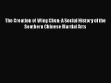 [Read book] The Creation of Wing Chun: A Social History of the Southern Chinese Martial Arts
