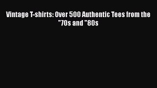 [Read book] Vintage T-shirts: Over 500 Authentic Tees from the 70s and 80s [PDF] Online