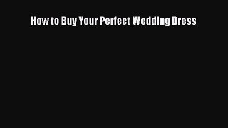[Read book] How to Buy Your Perfect Wedding Dress [Download] Full Ebook