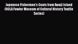 [Read book] Japanese Fishermen's Coats from Awaji Island (UCLA Fowler Museum of Cultural History