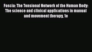 [Read book] Fascia: The Tensional Network of the Human Body: The science and clinical applications