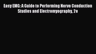 [Read book] Easy EMG: A Guide to Performing Nerve Conduction Studies and Electromyography 2e