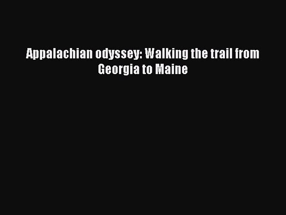Read Appalachian odyssey: Walking the trail from Georgia to Maine Ebook Free