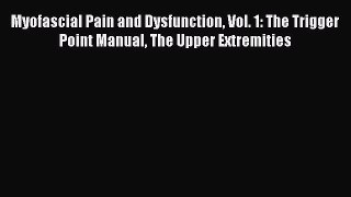 [Read book] Myofascial Pain and Dysfunction Vol. 1: The Trigger Point Manual The Upper Extremities