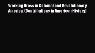 [Read book] Working Dress in Colonial and Revolutionary America. (Contributions in American