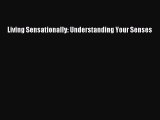 [PDF] Living Sensationally: Understanding Your Senses [Read] Full Ebook