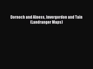 Download Dornoch and Alness Invergordon and Tain (Landranger Maps) PDF Free
