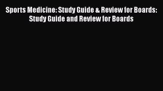 [Read book] Sports Medicine: Study Guide & Review for Boards: Study Guide and Review for Boards