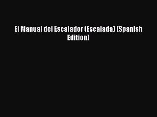 Read El Manual del Escalador (Escalada) (Spanish Edition) Ebook Free