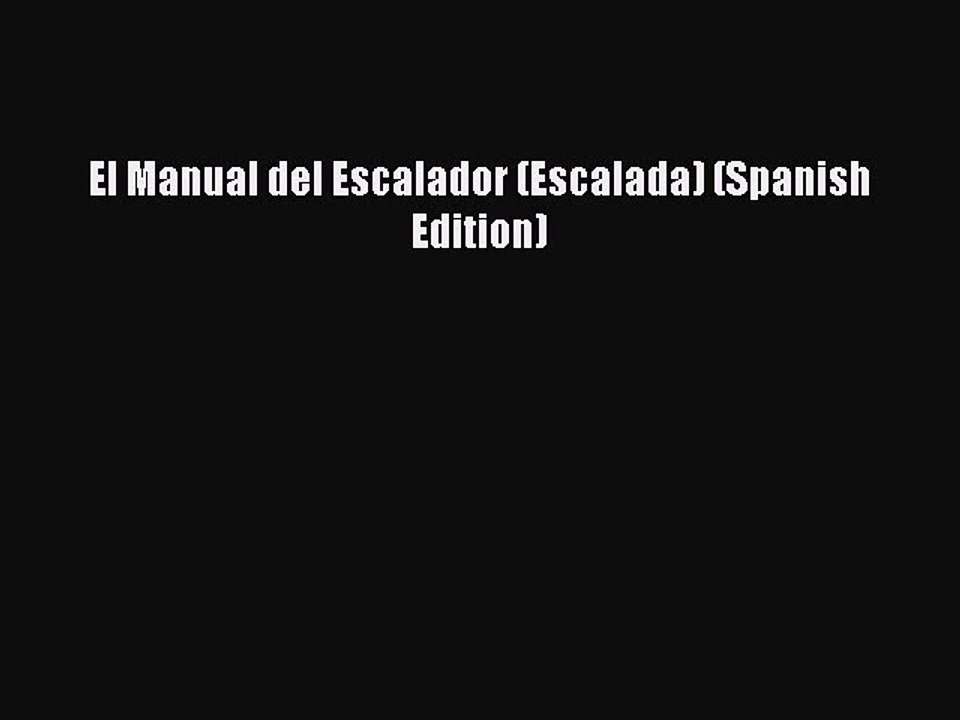 Read El Manual del Escalador (Escalada) (Spanish Edition) Ebook Free