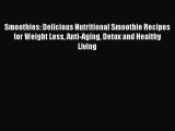 PDF Smoothies: Delicious Nutritional Smoothie Recipes for Weight Loss Anti-Aging Detox and