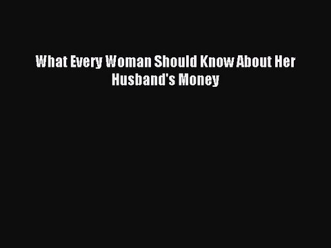 PDF What Every Woman Should Know About Her Husband's Money EBook