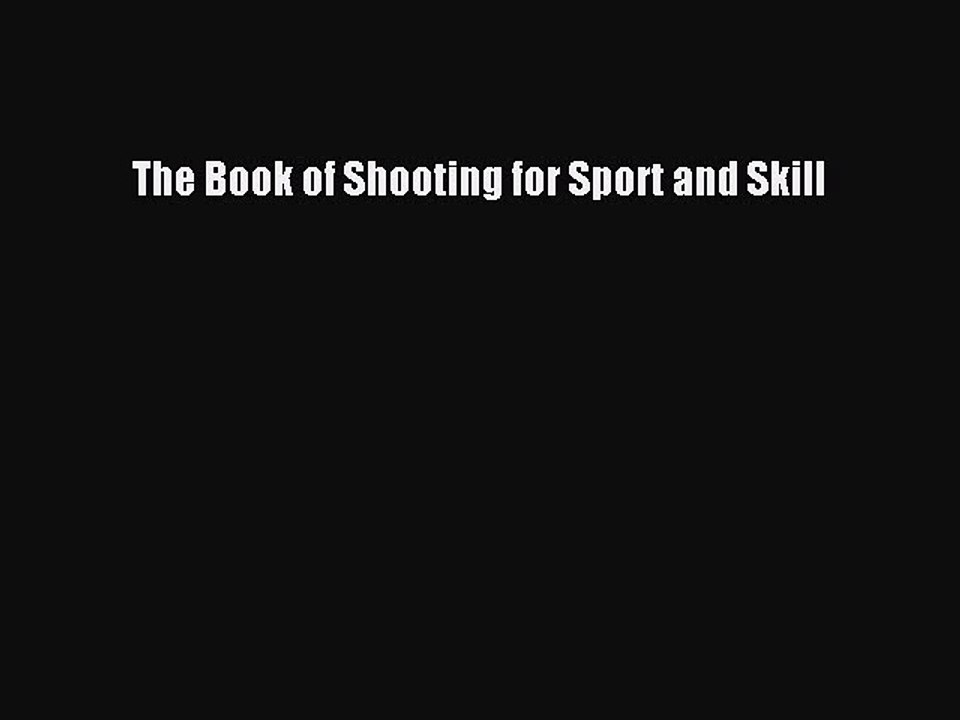 Read The Book of Shooting for Sport and Skill Ebook Free