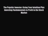PDF The Psychic Investor: Using Your Intuition Plus Investing Fundamentals to Profit in the