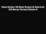Download Dinner Recipes: 100 Dinner Recipes for Home Cook (100 Murray's Recipes) (Volume 6)