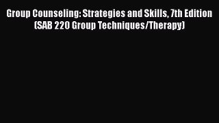 [Read book] Group Counseling: Strategies and Skills 7th Edition (SAB 220 Group Techniques/Therapy)