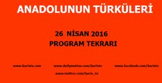 Anadolunun Türküleri Programı 26 Nisan 2016