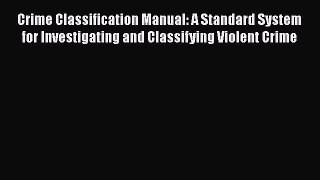 [Read book] Crime Classification Manual: A Standard System for Investigating and Classifying