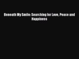 Download Beneath My Smile: Searching for Love Peace and Happiness Free Books