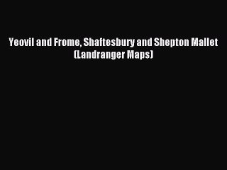 Read Yeovil and Frome Shaftesbury and Shepton Mallet (Landranger Maps) PDF Online