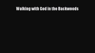 Download Walking with God in the Backwoods Free Books