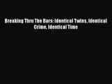 PDF Breaking Thru The Bars: Identical Twins Identical Crime Identical Time  EBook