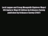 Download Loch Laggan and Creag Meagaidh (Explorer Maps) (OS Explorer Map) A1 Edition by Ordnance