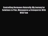 [PDF] Controlling Hormones Naturally: My Journey for Solutions to Pms Menopause & Osteoporsis