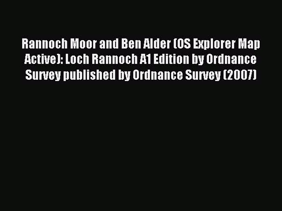 Read Rannoch Moor and Ben Alder (OS Explorer Map Active): Loch Rannoch A1 Edition by Ordnance