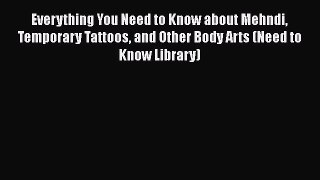 [Read book] Everything You Need to Know about Mehndi Temporary Tattoos and Other Body Arts