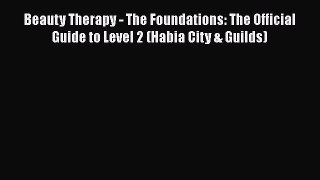 [Read book] Beauty Therapy - The Foundations: The Official Guide to Level 2 (Habia City & Guilds)