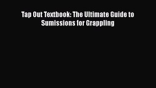 [Read book] Tap Out Textbook: The Ultimate Guide to Sumissions for Grappling [PDF] Online