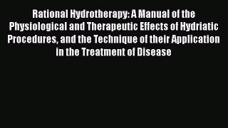 [Read book] Rational Hydrotherapy: A Manual of the Physiological and Therapeutic Effects of