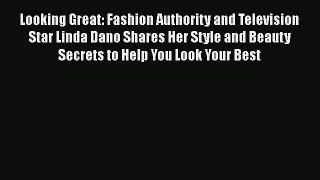 [Read book] Looking Great: Fashion Authority and Television Star Linda Dano Shares Her Style