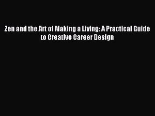 Download Zen and the Art of Making a Living: A Practical Guide to Creative Career Design PDF