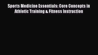 [Read book] Sports Medicine Essentials: Core Concepts in Athletic Training & Fitness Instruction
