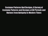 [Read book] Costume Patterns And Designs A Survey of Costume Patterns and Designs of All Periods