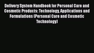 [Read book] Delivery System Handbook for Personal Care and Cosmetic Products: Technology Applications