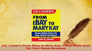 Download  JK Lassers From Ebay to Mary Kay Taxes Made Easy for Your Home Business Free Books