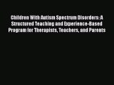 [Read book] Children With Autism Spectrum Disorders: A Structured Teaching and Experience-Based