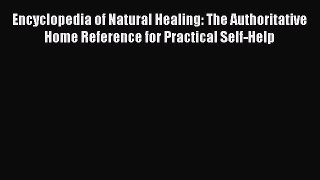[Read book] Encyclopedia of Natural Healing: The Authoritative Home Reference for Practical