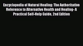 [Read book] Encyclopedia of Natural Healing: The Authoritative Reference to Alternative Health