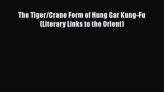 [Read book] The Tiger/Crane Form of Hung Gar Kung-Fu (Literary Links to the Orient) [PDF] Full