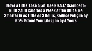 [Read book] Move a Little Lose a Lot: Use N.E.A.T.* Science to: Burn 2100 Calories a Week at